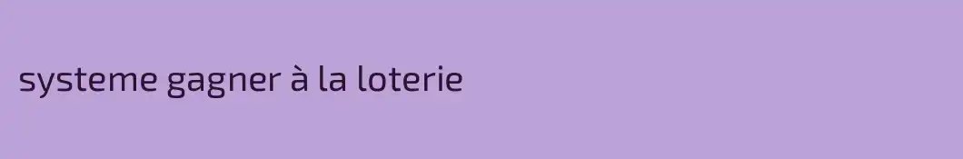systeme gagner à la loterie